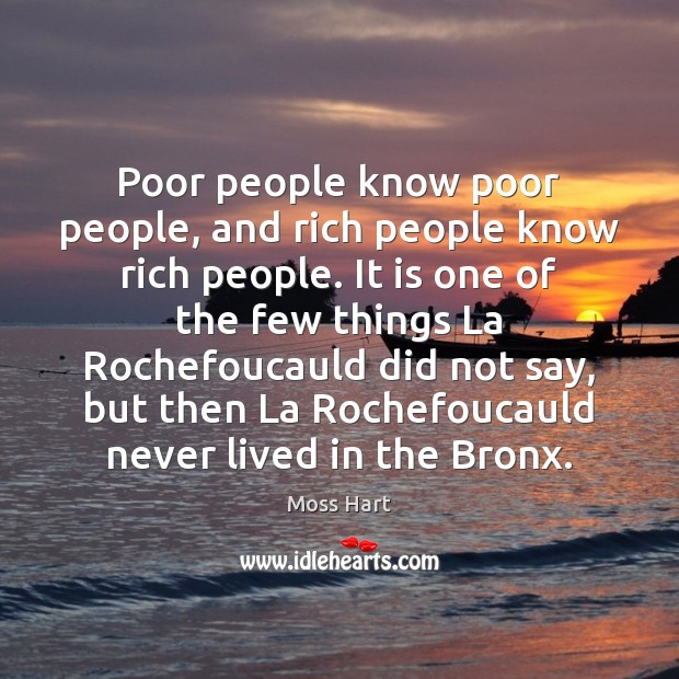 Poor people know poor people, and rich people know rich people. It Image