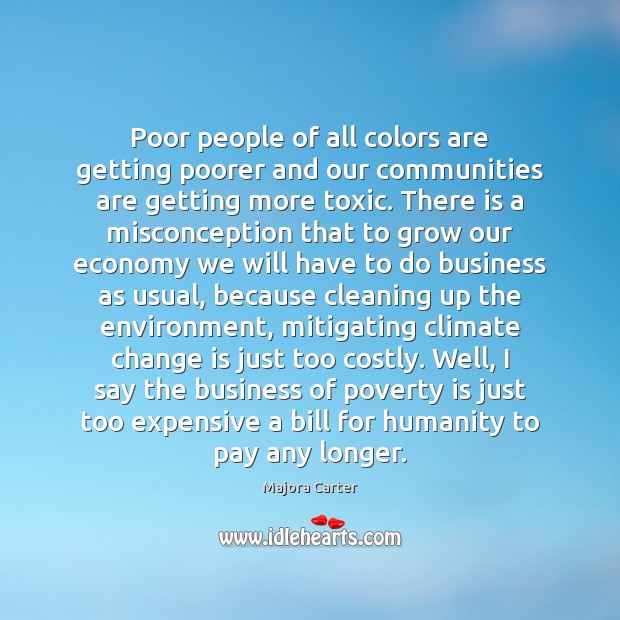 Poor people of all colors are getting poorer and our communities are Climate Quotes Image