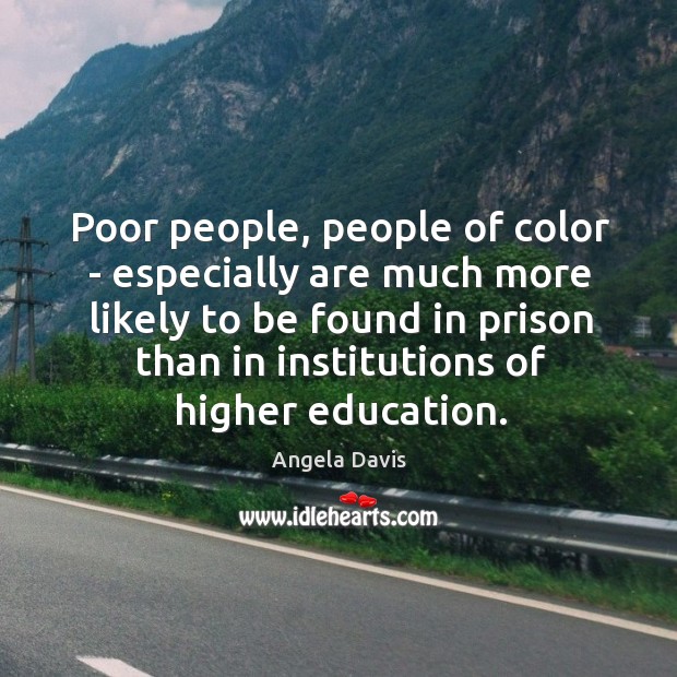 Poor people, people of color – especially are much more likely to Angela Davis Picture Quote