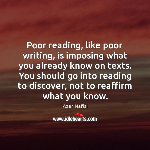 Poor reading, like poor writing, is imposing what you already know on Image