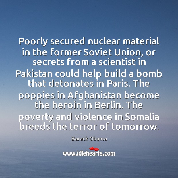 Poorly secured nuclear material in the former Soviet Union, or secrets from Barack Obama Picture Quote