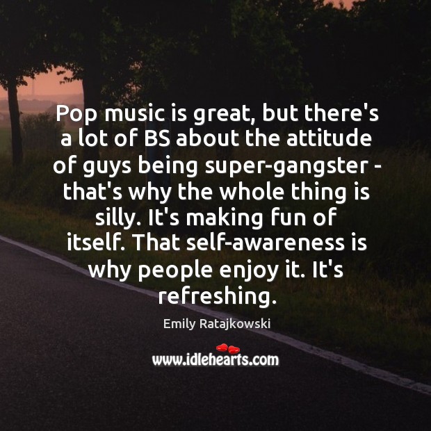 Pop music is great, but there’s a lot of BS about the Emily Ratajkowski Picture Quote