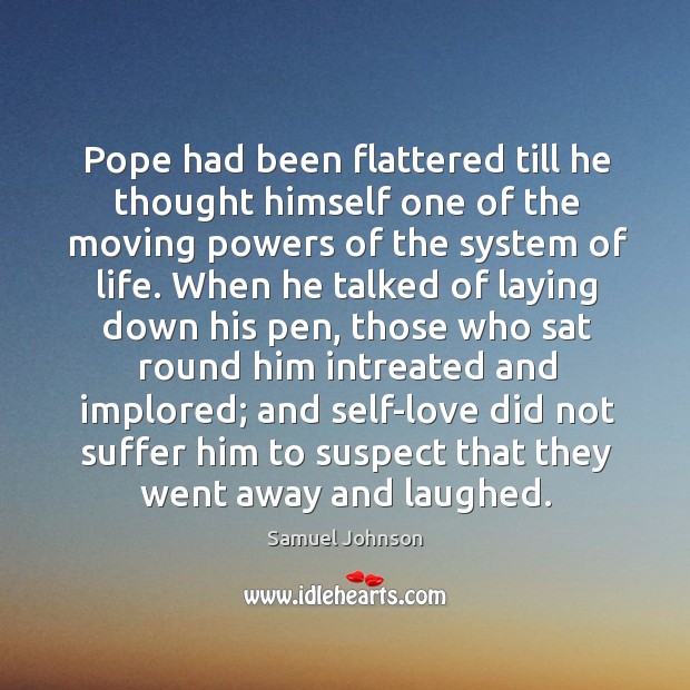 Pope had been flattered till he thought himself one of the moving Image