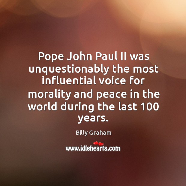 Pope John Paul II was unquestionably the most influential voice for morality Image