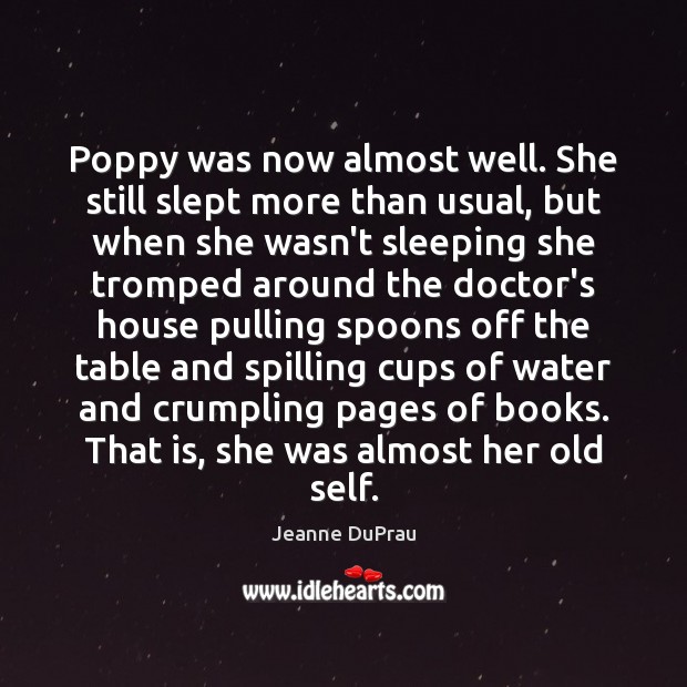 Poppy was now almost well. She still slept more than usual, but Jeanne DuPrau Picture Quote