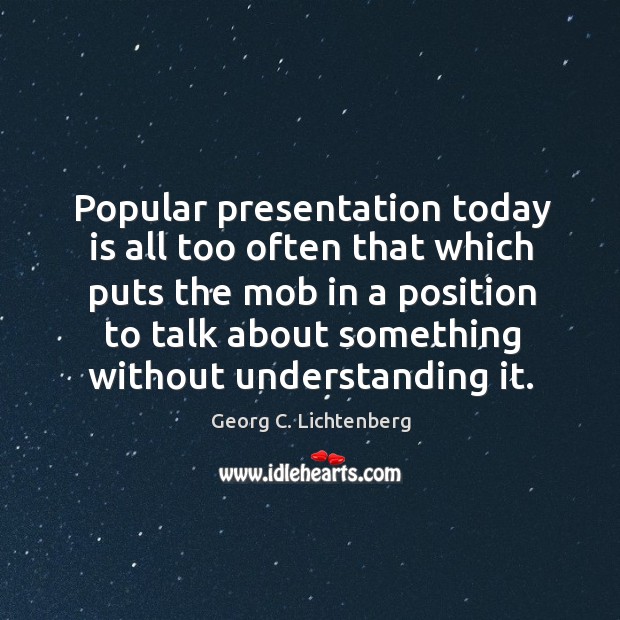 Popular presentation today is all too often that which puts the mob Image