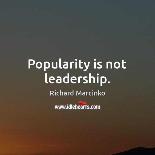 Popularity is not leadership. Richard Marcinko Picture Quote