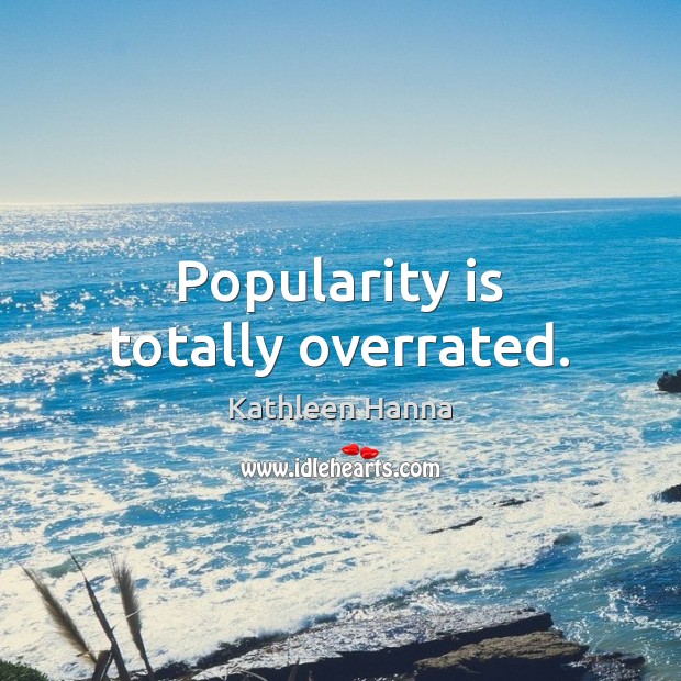 Popularity is totally overrated. Image