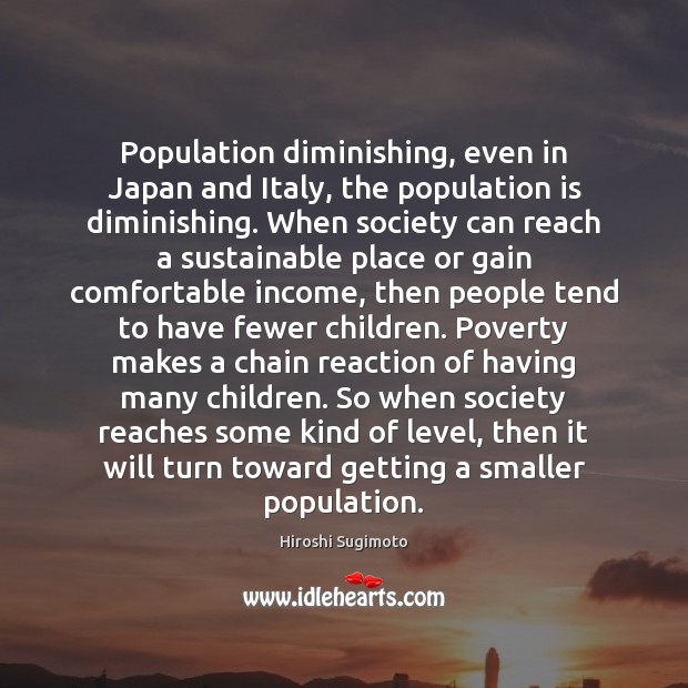 Population diminishing, even in Japan and Italy, the population is diminishing. When Hiroshi Sugimoto Picture Quote