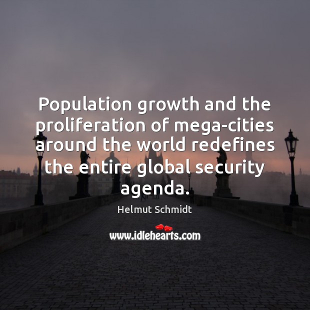 Population growth and the proliferation of mega-cities around the world redefines the Helmut Schmidt Picture Quote