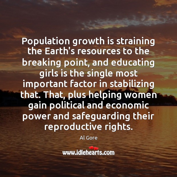 Population growth is straining the Earth’s resources to the breaking point, and Al Gore Picture Quote