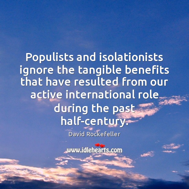 Populists and isolationists ignore the tangible benefits that have resulted from our Image