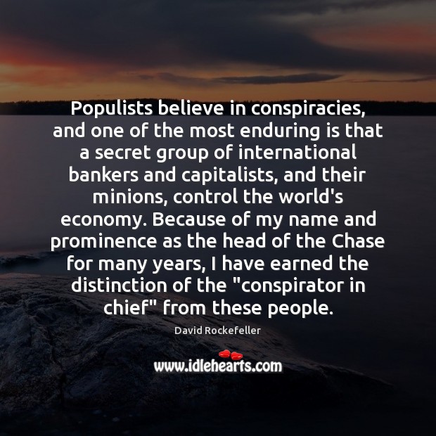 Populists believe in conspiracies, and one of the most enduring is that Image
