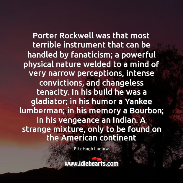 Porter Rockwell was that most terrible instrument that can be handled by Fitz Hugh Ludlow Picture Quote
