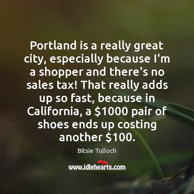 Portland is a really great city, especially because I’m a shopper and Bitsie Tulloch Picture Quote