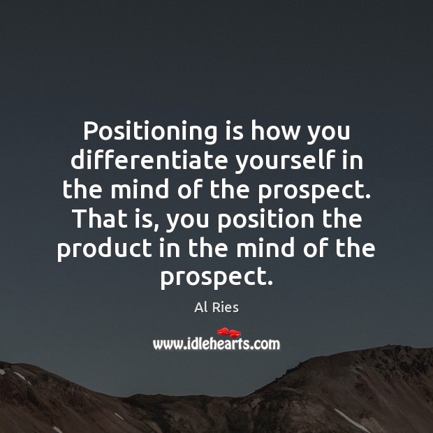 Positioning is how you differentiate yourself in the mind of the prospect. Image