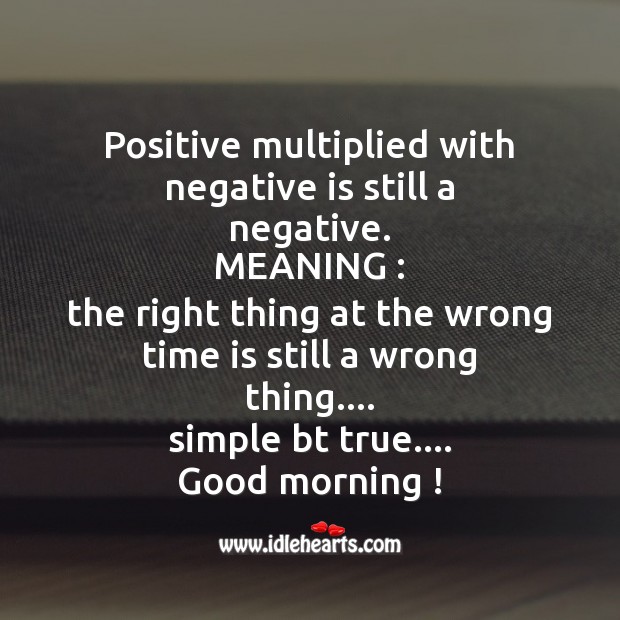 Positive multiplied with negative is still a negative. Good Morning Quotes Image
