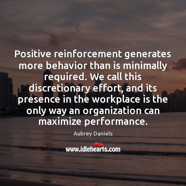 Positive reinforcement generates more behavior than is minimally required. We call this Image