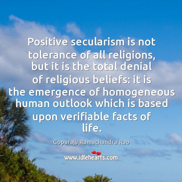 Positive secularism is not tolerance of all religions, but it is the Goparaju Ramachandra Rao Picture Quote