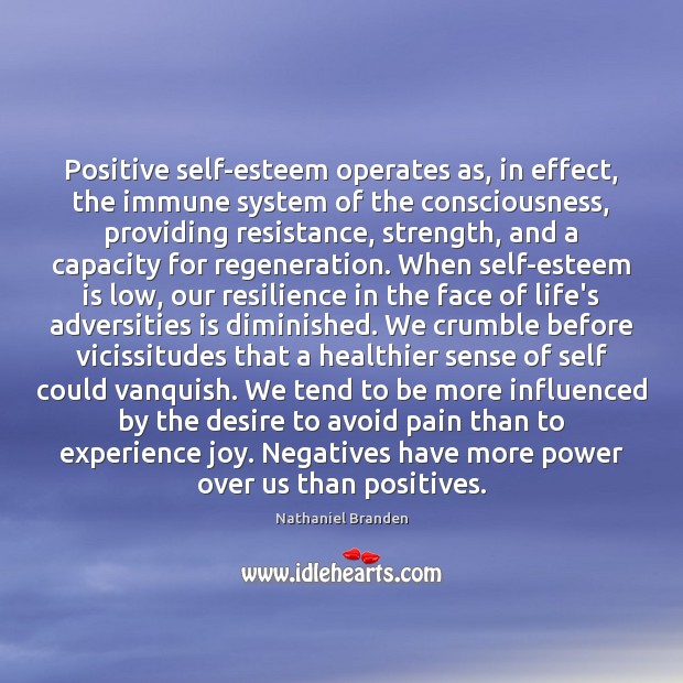 Positive self-esteem operates as, in effect, the immune system of the consciousness, Nathaniel Branden Picture Quote