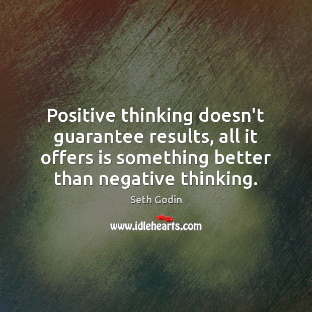 Positive thinking doesn’t guarantee results, all it offers is something better than Image