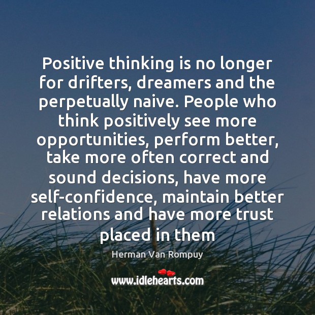 Positive thinking is no longer for drifters, dreamers and the perpetually naive. Image
