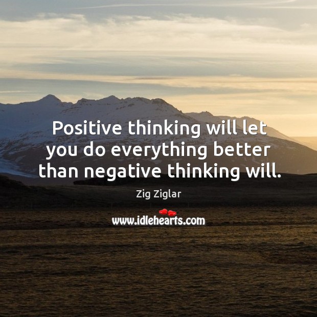 Positive thinking will let you do everything better than negative thinking will. Image
