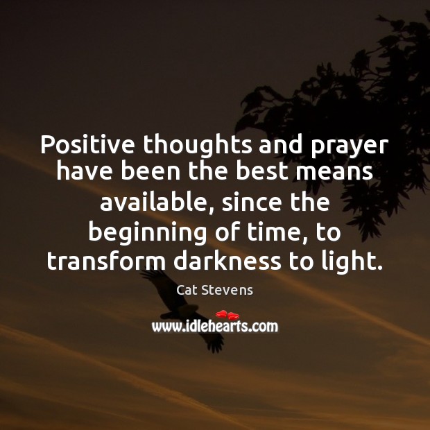 Positive thoughts and prayer have been the best means available, since the Image