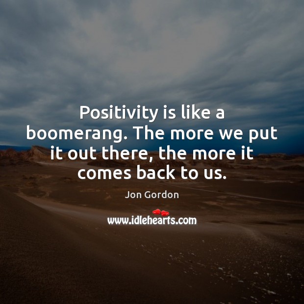 Positivity is like a boomerang. The more we put it out there, Image