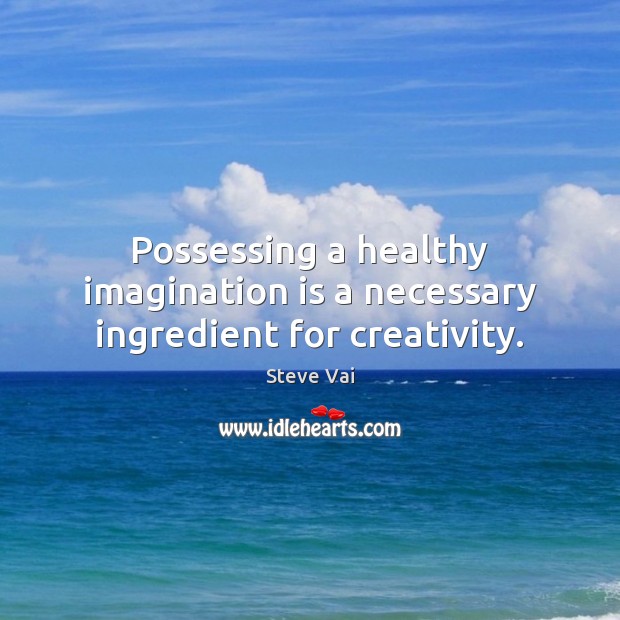 Possessing a healthy imagination is a necessary ingredient for creativity. Imagination Quotes Image