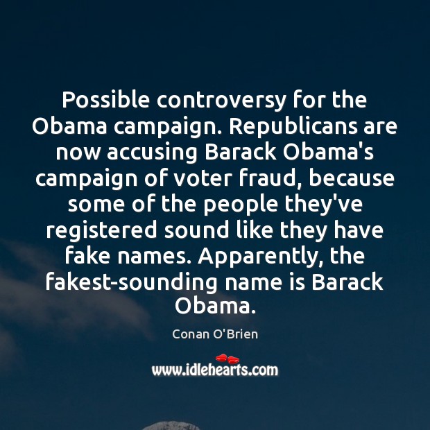 Possible controversy for the Obama campaign. Republicans are now accusing Barack Obama’s Conan O’Brien Picture Quote