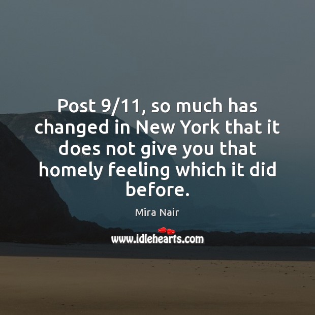 Post 9/11, so much has changed in New York that it does not Mira Nair Picture Quote