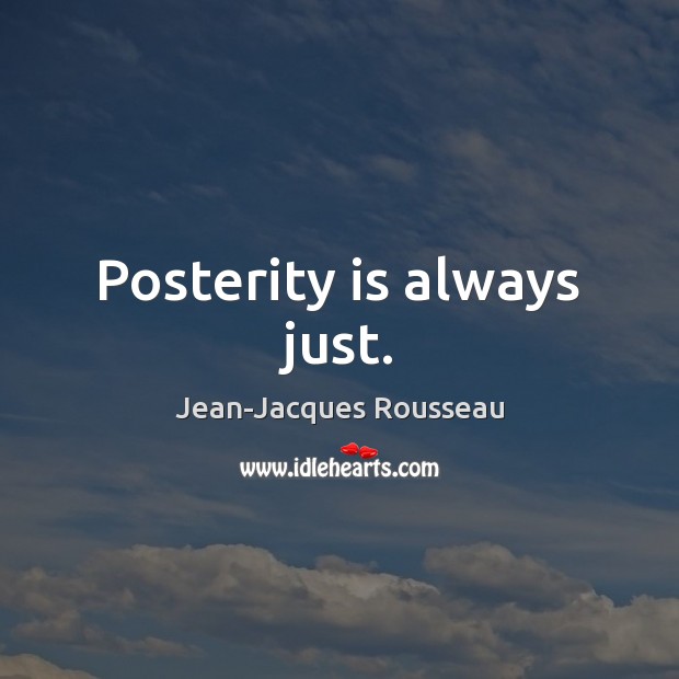 Posterity is always just. Jean-Jacques Rousseau Picture Quote