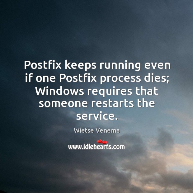 Postfix keeps running even if one postfix process dies; windows requires that someone restarts the service. Image