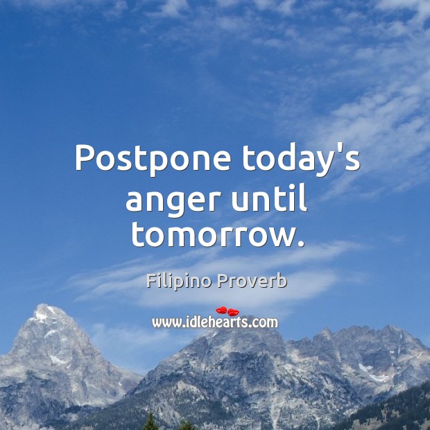Postpone today’s anger until tomorrow. Filipino Proverbs Image