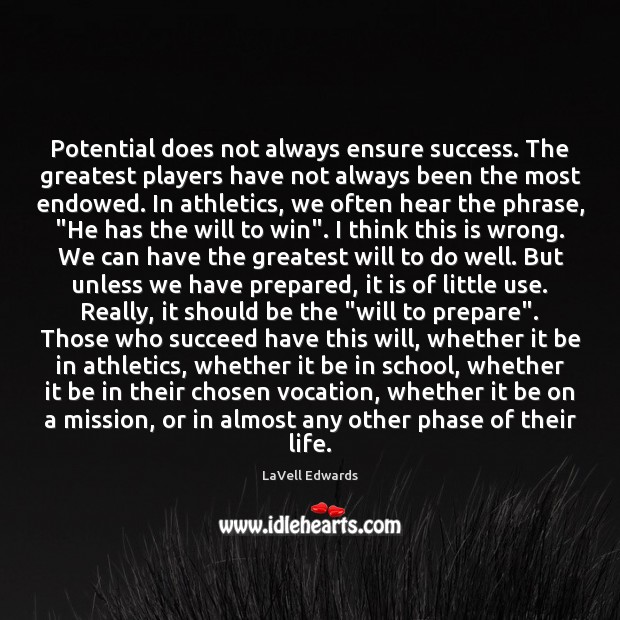 Potential does not always ensure success. The greatest players have not always LaVell Edwards Picture Quote