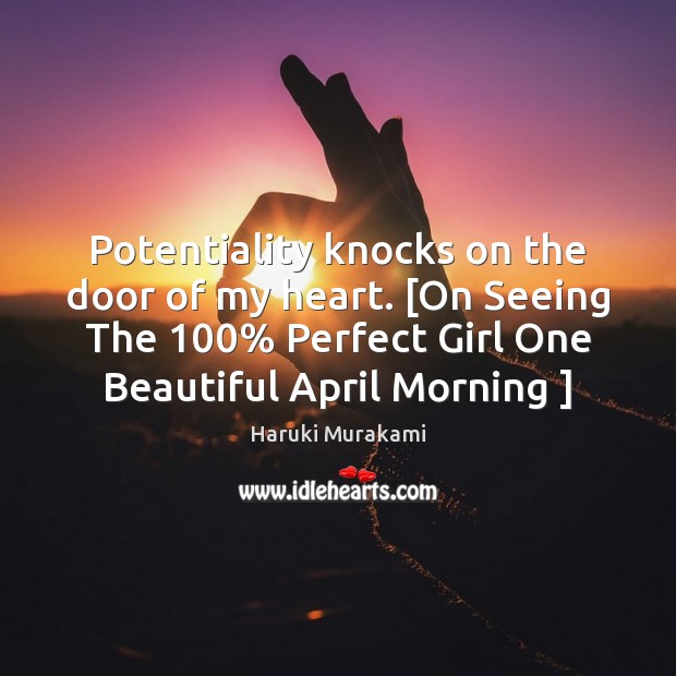 Potentiality knocks on the door of my heart. [On Seeing The 100% Perfect Haruki Murakami Picture Quote