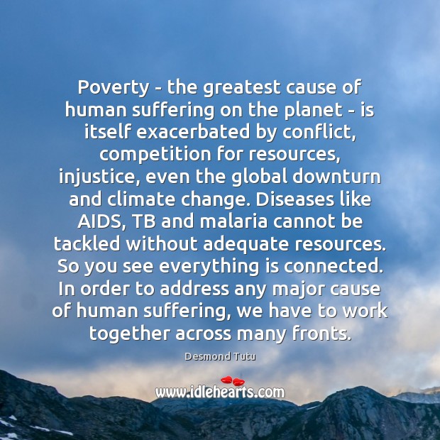 Poverty – the greatest cause of human suffering on the planet – Desmond Tutu Picture Quote