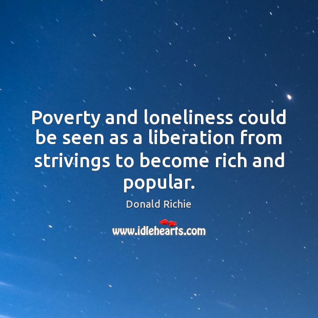 Poverty and loneliness could be seen as a liberation from strivings to Image