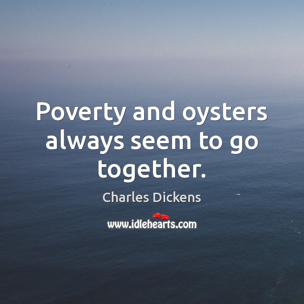 Poverty and oysters always seem to go together. Image