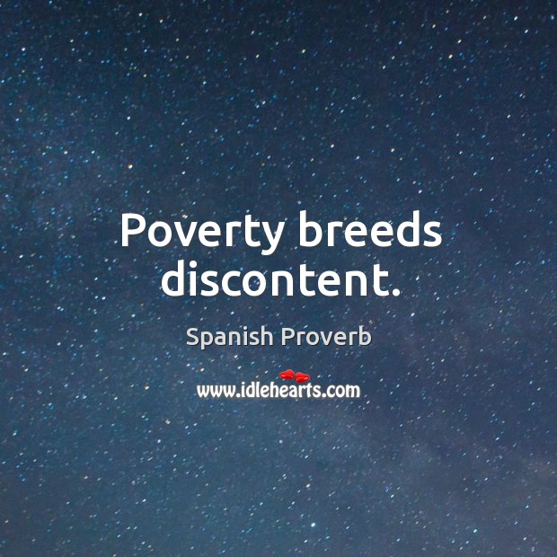 Poverty breeds discontent. Image