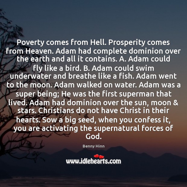 Poverty comes from Hell. Prosperity comes from Heaven. Adam had complete dominion Benny Hinn Picture Quote