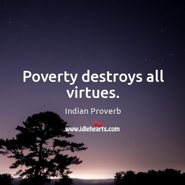Poverty destroys all virtues. Indian Proverbs Image