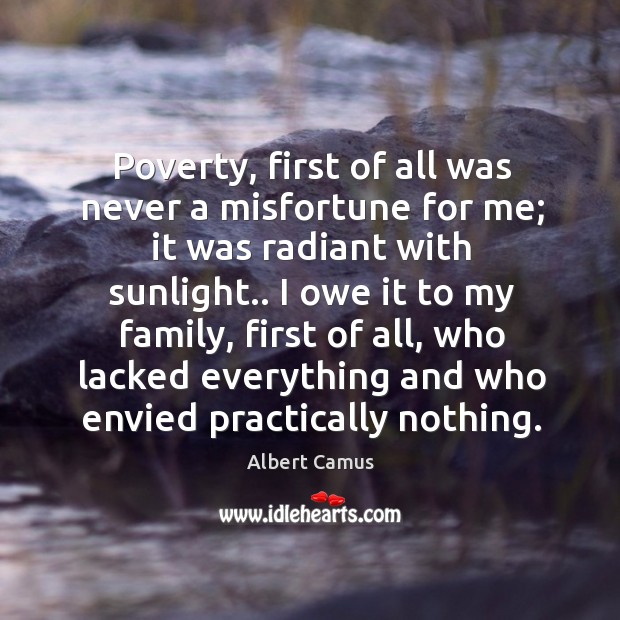 Poverty, first of all was never a misfortune for me; it was Albert Camus Picture Quote