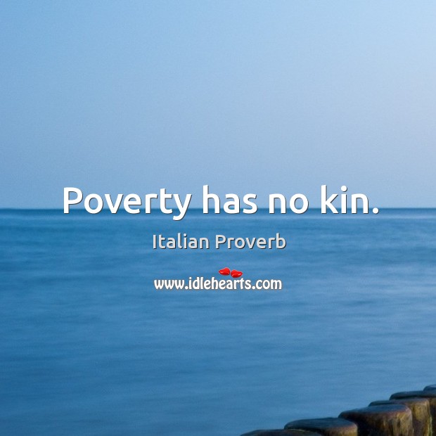 Poverty has no kin. Image