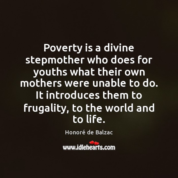 Poverty is a divine stepmother who does for youths what their own Honoré de Balzac Picture Quote