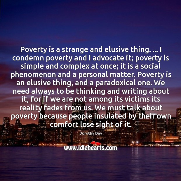 Poverty is a strange and elusive thing. … I condemn poverty and I Image