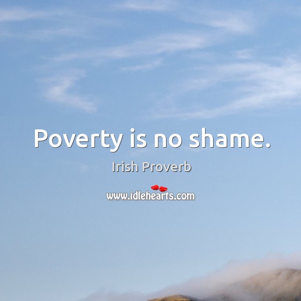 Poverty is no shame. Image