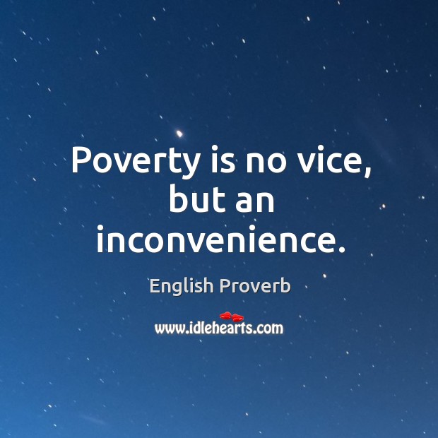 Poverty is no vice, but an inconvenience. English Proverbs Image