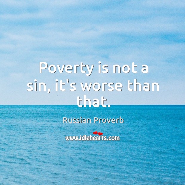 Poverty is not a sin, it’s worse than that. Russian Proverbs Image